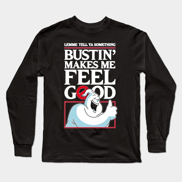 Bustin' Makes Me Feel Good Long Sleeve T-Shirt by pangarkitober